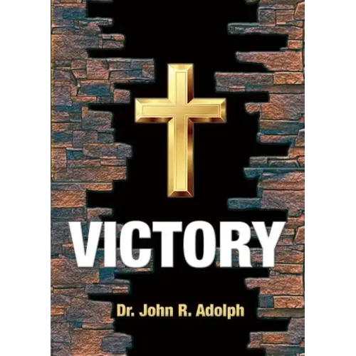 Victory: Ten Foundational Beliefs that Eradicate Defeat in the Life of a Christian