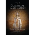 The Corporeal Imagination: Signifying the Holy in Late Ancient Christianity