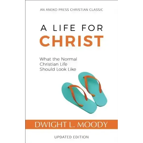 A Life for Christ: What the Normal Christian Life Should Look Like