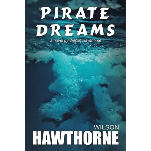 Pirate Dreams, a Novel by Wilson Hawthorne