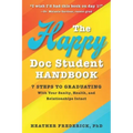 The Happy Doc Student Handbook: 7 Steps to Graduating with Your Sanity, Health, and Relationships Intact