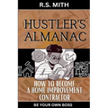 Hustler's Almanac: How To Become A Home Improvement Contractor