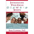Introducing Your Child to Sports: An Expert's Answers to Parents' Questions about Raising a Healthy, Balanced, Happy Athlete
