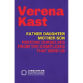 Father-Daughter, Mother-Son: Freeing Ourselves from the Complexes That Bind Us