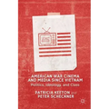 American War Cinema and Media Since Vietnam: Politics, Ideology, and Class
