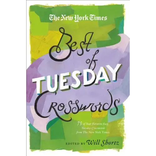 The New York Times Best of Tuesday Crosswords: 75 of Your Favorite Easy Tuesday Crosswords from the New York Times