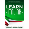 Learn Italian: How to Learn Italian for Beginners. This Book Contains a Simple Guide for Italian Language Learning Perfect for Traveling