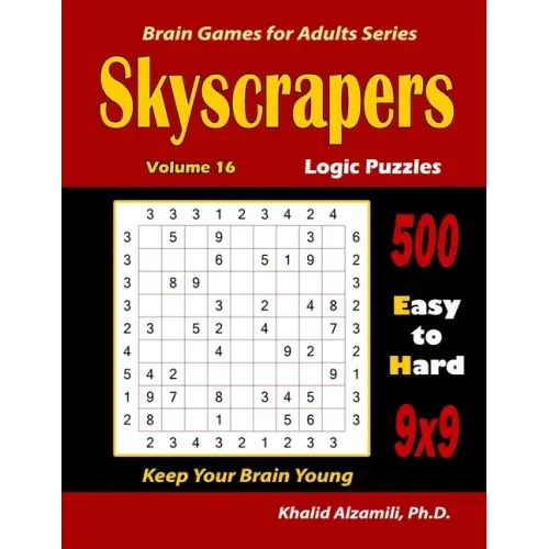 Skyscrapers Logic Puzzles: 500 Easy to Hard (9x9): : Keep Your Brain Young