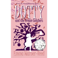 DOTTY and the Dream Catchers: A Magical Fantasy Adventure for 8-12 year olds