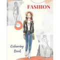 Fashion Colouring Book: for girls, teens, and adults of all ages who love fashion.