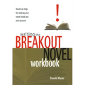 Writing the Breakout Novel Workbook: Hands-On Help for Making Your Novel Stand Out and Succeed