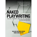 Naked Playwriting, 2nd Edition Revised and Updated: The Art, the Craft, and the Life Laid Bare