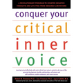 Conquer Your Critical Inner Voice: A Revolutionary Program to Counter Negative Thoughts and Live Free from Imagined Limitations