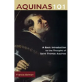 Aquinas 101: A Basic Introduction to the Thought of Saint Thomas Aquinas