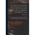 Voyages of Discovery and Research Within the Arctic Regions From the Year 1818 to the Present Time [microform]: Under the Command of the Several Naval