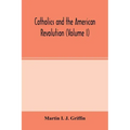 Catholics and the American revolution (Volume I)