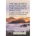The Believer's Position and the Disciple's Practice: A Bible Study of the Book of Ephesians