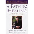 A Path to Healing: A Guide to Wellness for Body, Mind, and Soul