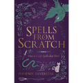 Spells from Scratch: How to Craft Spells That Work