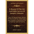 A Memoir of the Life and Public Service of Joseph E. Johnston: Once the Quartermaster General of the Army of the United States, and a General in the A