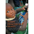 When Healthcare Hurts: An Evidence Based Guide for Best Practices In Global Health Initiatives