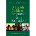 Engage Every Family: A Parish Guide to Integrated Faith Formation