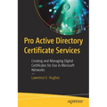 Pro Active Directory Certificate Services: Creating and Managing Digital Certificates for Use in Microsoft Networks