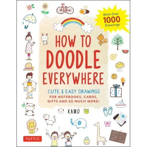 How to Doodle Everywhere: Cute & Easy Drawings for Notebooks, Cards, Gifts and So Much More