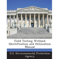 Field Testing Wetland Identification and Delineation Manual