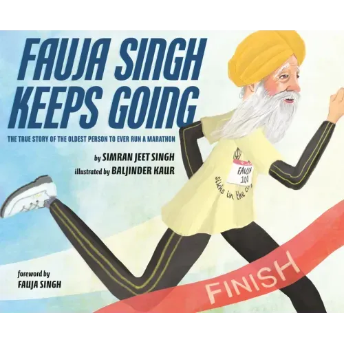 Fauja Singh Keeps Going: The True Story of the Oldest Person to Ever Run a Marathon