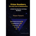 Prime Numbers, The Holy Grail Of Mathematics: A Brief Introduction to Prime Numbers