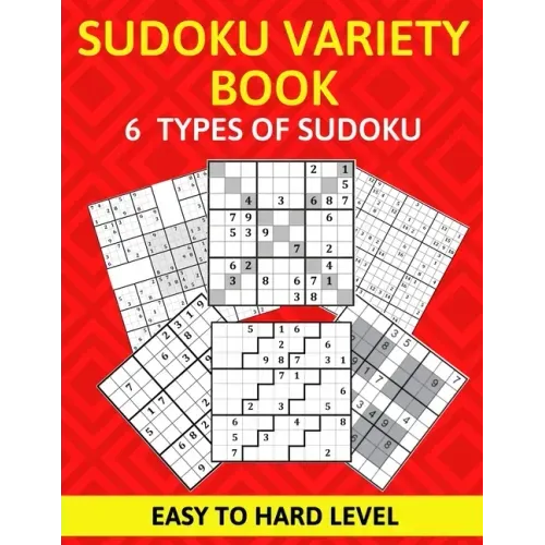 Sudoku Variety Book 6 Types of Sudoku Easy to Hard Level: Sudoku Puzzle Book for Adults