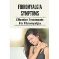Fibromyalgia Symptoms: Effective Treatments For Fibromyalgia: Effective Treatments For Fibromyalgia