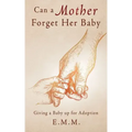 Can a Mother Forget Her Baby: Giving a Baby up for Adoption