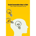 Crucial Conversation Ideas to Start: Topics for Better Conversations Every Day