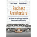 Business Architecture: The Missing Link in Strategy Formulation, Implementation and Execution