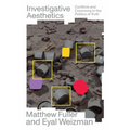 Investigative Aesthetics: Conflicts and Commons in the Politics of Truth