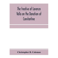 The treatise of Lorenzo Valla on the Donation of Constantine, text and translation into English