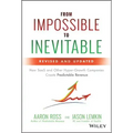 From Impossible to Inevitable: How SaaS and Other Hyper-Growth Companies Create Predictable Revenue