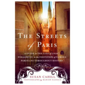The Streets of Paris: A Guide to the City of Light Following in the Footsteps of Famous Parisians Throughout History
