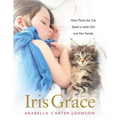 Iris Grace: How Thula the Cat Saved a Little Girl and Her Family