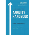 The Retiree's Complete Annuity Handbook: Everything You Need to Know Before Buying an Annuity
