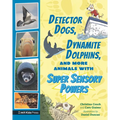 Detector Dogs, Dynamite Dolphins, and More Animals with Super Sensory Powers