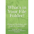 What's in Your File Folder?: Essays on the Nature and Logic of Propositions