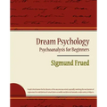 Dream Psychology - Psychoanalysis for Beginners - Sigmund Frued