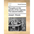 Thoughts on the Slavery of the Negroes. the Second Edition.