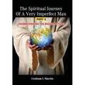 The Spiritual Journey of a Very Imperfect Man: Understanding the Bigger Picture