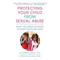 Protecting Your Child from Sexual Abuse--2nd Edition: What You Need to Know to Keep Your Kids Safe