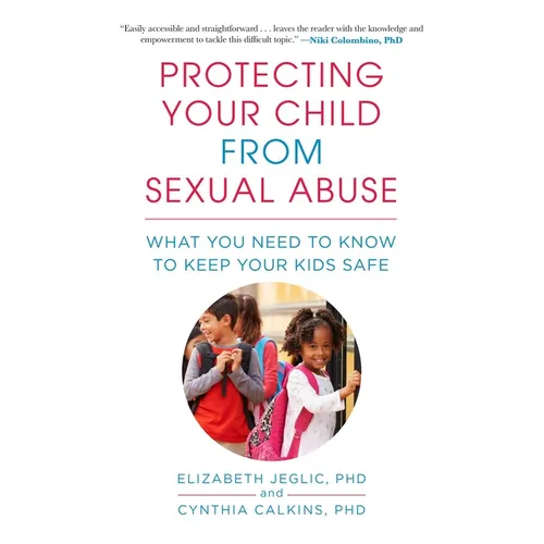 Protecting Your Child from Sexual Abuse--2nd Edition: What You Need to Know to Keep Your Kids Safe