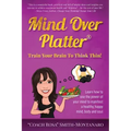 Mind Over Platter: Train Your Brain To Think Thin!